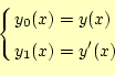 \begin{equation*}\left\{
 \begin{aligned}
 y_0(x)&=y(x)\ 
 y_1(x)&=y^{\prime}(x)
 \end{aligned}
 \right.\end{equation*}