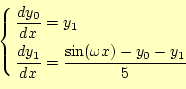 \begin{equation*}\left\{
 \begin{aligned}
 \frac{dy_0}{dx}&=y_1\ 
 \frac{dy_1}{dx}&=\frac{\sin(\omega x)-y_0-y_1}{5}
 \end{aligned}
 \right.\end{equation*}
