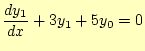 $\displaystyle \frac{dy_1}{dx}+3y_1+5y_0=0$