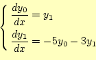 \begin{equation*}\left\{
 \begin{aligned}
 \frac{dy_0}{dx}&=y_1\ 
 \frac{dy_1}{dx}&=-5y_0-3y_1
 \end{aligned}
 \right.\end{equation*}