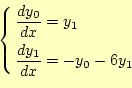 \begin{equation*}\left\{
 \begin{aligned}
 \frac{dy_0}{dx}&=y_1\\ 
 \frac{dy_1}{dx}&=-y_0-6y_1
 \end{aligned}
 \right.\end{equation*}