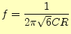 $\displaystyle f=\frac{1}{2\pi\sqrt{6}CR}$