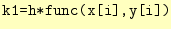 $\displaystyle \texttt{k1=h*func(x[i],y[i])}$