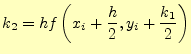 $\displaystyle k_2=h f\left(x_i+\frac{h}{2},y_i+\frac{k_1}{2}\right)$