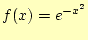 $\displaystyle f(x)=e^{-x^2}$