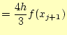 $\displaystyle =\frac{4h}{3}f(x_{j+1})$