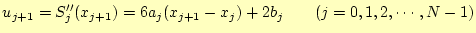 $\displaystyle u_{j+1}=S_j^{\prime\prime}(x_{j+1})= 6a_j(x_{j+1}-x_j)+2b_j\qquad(j=0,1,2,\cdots,N-1)$