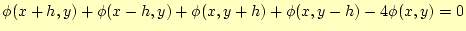 $\displaystyle \phi(x+h,y)+\phi(x-h,y)+\phi(x,y+h)+\phi(x,y-h)-4\phi(x,y)=0$