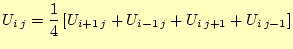 $\displaystyle U_{i j}=\frac{1}{4} \left[U_{i+1 j}+U_{i-1 j}+U_{i j+1}+U_{i j-1}\right]$