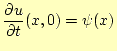 $\displaystyle \frac{\partial u}{\partial t}(x,0)=\psi(x)$