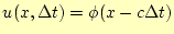 $\displaystyle u(x,\Delta t)=\phi(x-c\Delta t)$