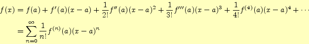 \begin{align*}\begin{aligned}f(x)&=f(a)+f^\prime(a)(x-a)+\frac{1}{2!}f^{\prime\p...
...ots\\ &=\sum_{n=0}^\infty\frac{1}{n!}f^{(n)}(a)(x-a)^n \end{aligned}\end{align*}