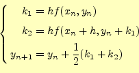 \begin{equation*}\left\{ \begin{aligned}k_1&=hf(x_n,y_n)\\ k_2&=hf(x_n+h,y_n+k_1)\\ y_{n+1}&=y_n+\frac{1}{2}(k_1+k_2) \end{aligned} \right.\end{equation*}