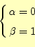 \begin{equation*}\left\{ \begin{aligned}\alpha &=0\\ \beta &=1 \end{aligned} \right.\end{equation*}