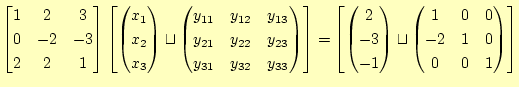 $\displaystyle \begin{bmatrix}1 & 2 & 3 \ 0 & -2 & -3 \ 2 & 2 & 1 \end{bmatrix...
...gin{pmatrix}1 & 0 & 0 \ -2 & 1 & 0 \ 0 & 0 & 1 \ \end{pmatrix} \end{bmatrix}$