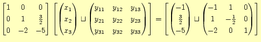 $\displaystyle \begin{bmatrix}1 & 0 & 0 \ 0 & 1 & \frac{3}{2} \ 0 & -2 & -5 \e...
...-1 & 1 & 0 \ 1 & -\frac{1}{2} & 0 \ -2 & 0 & 1 \ \end{pmatrix} \end{bmatrix}$