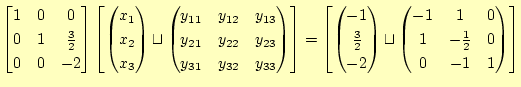 $\displaystyle \begin{bmatrix}1 & 0 & 0 \ 0 & 1 & \frac{3}{2} \ 0 & 0 & -2 \en...
...-1 & 1 & 0 \ 1 & -\frac{1}{2} & 0 \ 0 & -1 & 1 \ \end{pmatrix} \end{bmatrix}$