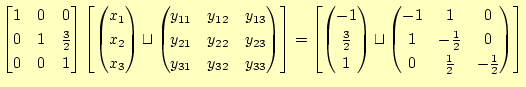 $\displaystyle \begin{bmatrix}1 & 0 & 0 \\ 0 & 1 & \frac{3}{2} \\ 0 & 0 & 1 \end...
...frac{1}{2} & 0 \\ 0 & \frac{1}{2} & -\frac{1}{2} \\ \end{pmatrix} \end{bmatrix}$