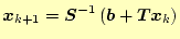 $ \boldsymbol{x}_{k+1}=\boldsymbol{S}^{-1}\left(\boldsymbol{b}+\boldsymbol{T}\boldsymbol{x}_k\right)$