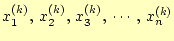 $\displaystyle x_1^{(k)},\,x_2^{(k)},\,x_3^{(k)},\,\cdots,\,x_n^{(k)}$