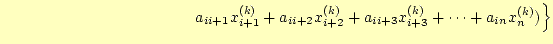 $\displaystyle \qquad\qquad\qquad\qquad\qquad\qquad \left. a_{ii+1}x_{i+1}^{(k)}+a_{ii+2}x_{i+2}^{(k)}+a_{ii+3}x_{i+3}^{(k)}+\cdots+ a_{in}x_n^{(k)})\right\}$