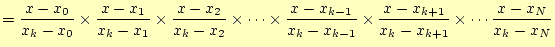 $\displaystyle =\frac{x-x_0}{x_k-x_0}\times\frac{x-x_1}{x_k-x_1}\times\frac{x-x_...
..._k-x_{k-1}}\times\frac{x-x_{k+1}}{x_k-x_{k+1}}\times\cdots\frac{x-x_N}{x_k-x_N}$