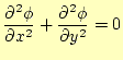 $\displaystyle \frac{\partial^2 \phi}{\partial x^2}+ \frac{\partial^2 \phi}{\partial y^2}=0$