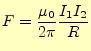 $\displaystyle F=\frac{\mu_0}{2\pi}\frac{I_1I_2}{R}$