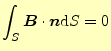 $\displaystyle \int_S \boldsymbol{B}\cdot\boldsymbol{n}\mathrm{d}S=0$