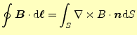 $\displaystyle \oint\boldsymbol{B}\cdot \mathrm{d}\boldsymbol{\ell}=\int_S\nabla\times B\cdot\boldsymbol{n}\mathrm{d}S$