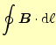 $\displaystyle \oint \boldsymbol{B}\cdot\mathrm{d}\ell$