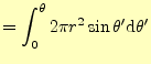 $\displaystyle =\int_0^\theta 2\pi r^2\sin\theta^\prime \mathrm{d}\theta^\prime$