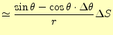 $\displaystyle \simeq \frac{\sin\theta-\cos\theta\cdot\Delta\theta}{r}\Delta S$