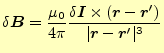 $\displaystyle \delta\boldsymbol{B}=\frac{\mu_0}{4\pi} \frac{\delta\boldsymbol{I...
...ol{r}-\boldsymbol{r}^\prime)}{\vert\boldsymbol{r}-\boldsymbol{r}^\prime\vert^3}$