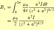 \begin{equation*}\begin{aligned}B_z &=\int_0^{2\pi}\frac{\mu_0}{4\pi}\frac{a^2Id...
...2}}\\ &=\frac{\mu_0}{2}\frac{a^2I}{(z^2+a^2)^{3/2}} \end{aligned}\end{equation*}