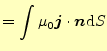 $\displaystyle =\int \mu_0\boldsymbol{j}\cdot\boldsymbol{n}\mathrm{d}S$