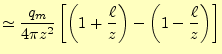 $\displaystyle \simeq\frac{q_m}{4\pi z^2}\left[ \left(1+\frac{\ell}{z}\right)-\left(1-\frac{\ell}{z}\right) \right]$
