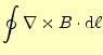 $\displaystyle \oint\nabla\times B\cdot\mathrm{d}\ell$