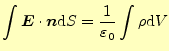 $\displaystyle \int\boldsymbol{E}\cdot\boldsymbol{n}\mathrm{d}S=\frac{1}{\varepsilon_0}\int\rho\mathrm{d}V$