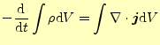 $\displaystyle -\frac{\mathrm{d}}{\mathrm{d}t}\int\rho\mathrm{d}V=\int\div{\boldsymbol{j}}\mathrm{d}V$