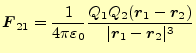 $\displaystyle \boldsymbol{F}_{21}=\frac{1}{4\pi\varepsilon_0}\frac{Q_1Q_2(\boldsymbol{r}_1-\boldsymbol{r}_2)}{\vert\boldsymbol{r}_1-\boldsymbol{r}_2\vert^3}$