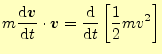 $\displaystyle m\frac{\mathrm{d}\boldsymbol{v}}{\mathrm{d}t}\cdot\boldsymbol{v}= \frac{\mathrm{d}}{\mathrm{d}t}\left[\frac{1}{2}mv^2\right]$