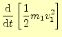 $\displaystyle \frac{\mathrm{d}}{\mathrm{d}t}\left[\frac{1}{2}m_1v_1^2\right]$