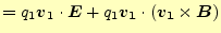 $\displaystyle =q_1\boldsymbol{v}_1\cdot\boldsymbol{E}+q_1\boldsymbol{v_1}\cdot(\boldsymbol{v_1}\times{\boldsymbol{B}})$