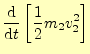 $\displaystyle \frac{\mathrm{d}}{\mathrm{d}t}\left[\frac{1}{2}m_2v_2^2\right]$