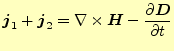 $\displaystyle \boldsymbol{j}_1+\boldsymbol{j}_2=\nabla\times \boldsymbol{H}- \i...
...bol{D}}{\partial t} \else \frac{\partial^{1} \boldsymbol{D}}{\partial t^{1}}\fi$