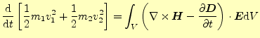 $\displaystyle \frac{\mathrm{d}}{\mathrm{d}t} \left[\frac{1}{2}m_1v_1^2+\frac{1}...
...al^{1} \boldsymbol{D}}{\partial t^{1}}\fi \right)\cdot\boldsymbol{E}\mathrm{d}V$