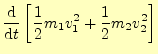 $\displaystyle \frac{\mathrm{d}}{\mathrm{d}t} \left[\frac{1}{2}m_1v_1^2+\frac{1}{2}m_2v_2^2\right]$