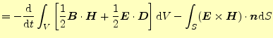 $\displaystyle =-\frac{\mathrm{d}}{\mathrm{d}t}\int_V\left[ \frac{1}{2}\boldsymb...
...m{d}V -\int_S(\boldsymbol{E}\times\boldsymbol{H})\cdot\boldsymbol{n}\mathrm{d}S$