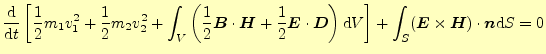 $\displaystyle \frac{\mathrm{d}}{\mathrm{d}t}\left[ \frac{1}{2}m_1v_1^2+\frac{1}...
...t] +\int_S(\boldsymbol{E}\times\boldsymbol{H})\cdot\boldsymbol{n}\mathrm{d}S =0$